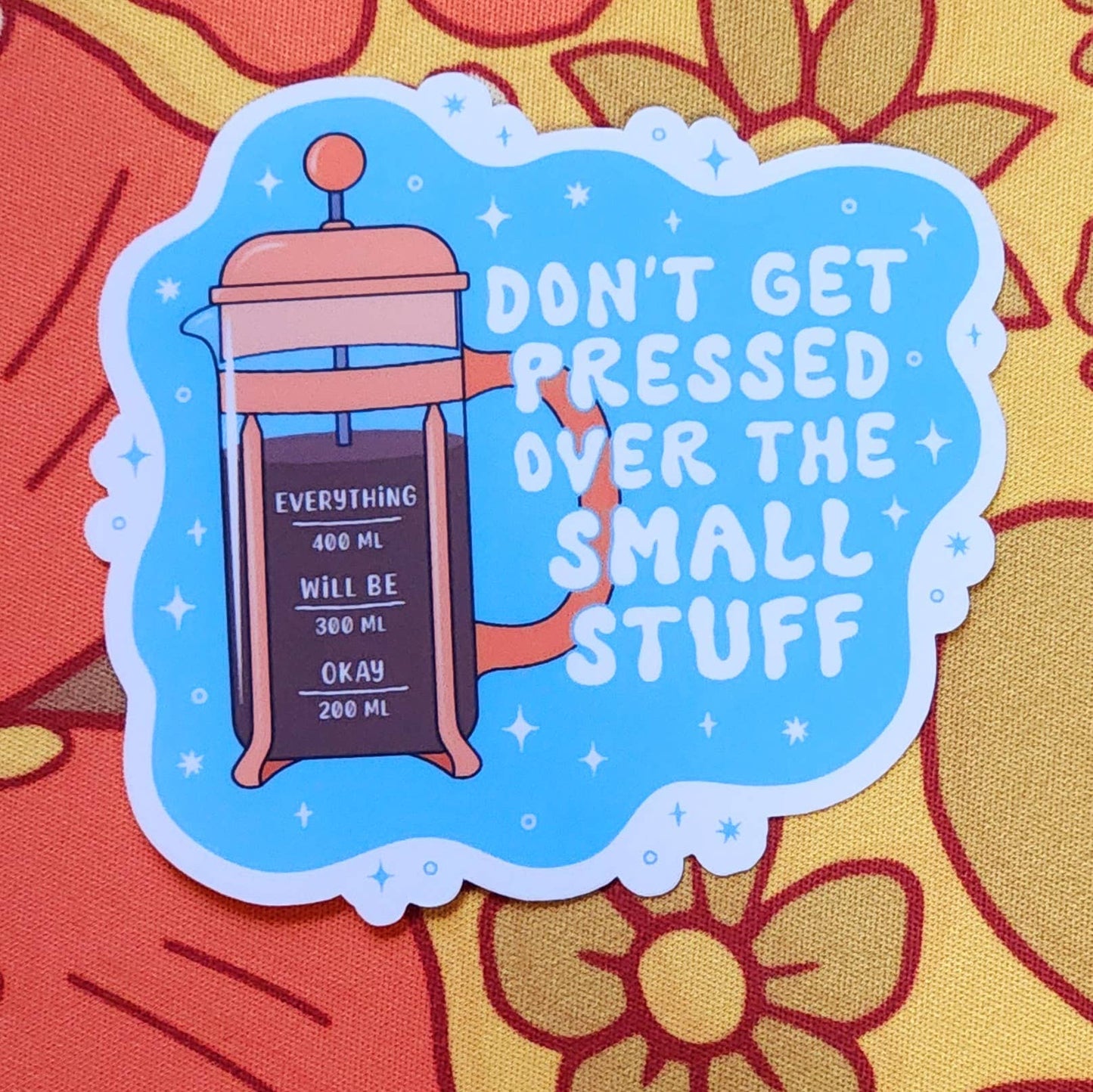 Don't get pressed over the small stuff sticker