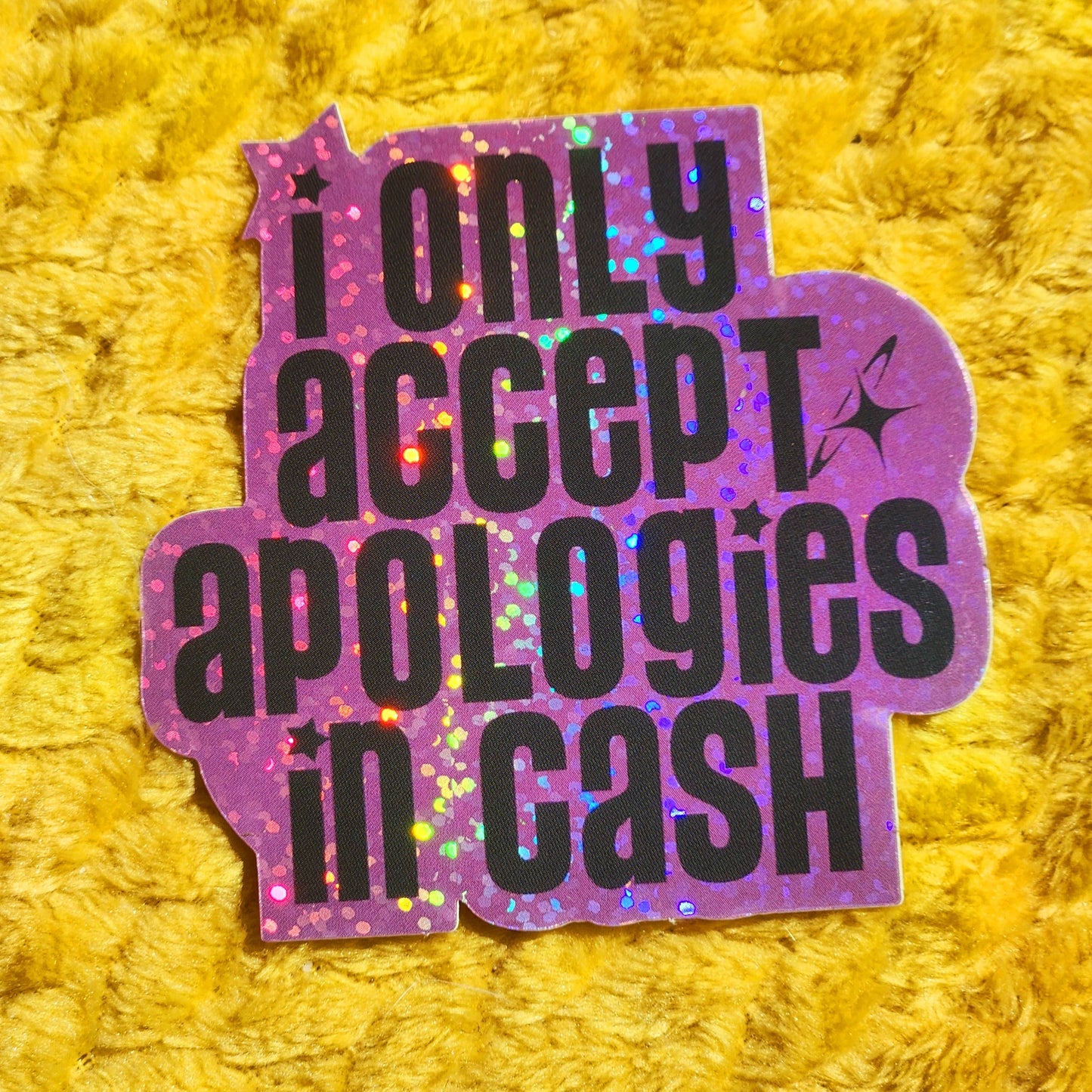 I only accept apologies in cash sticker