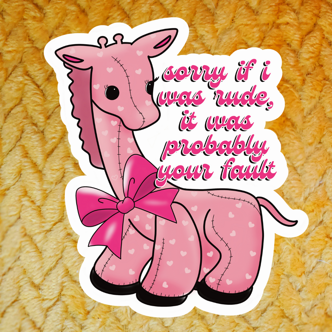 Sorry if I was rude, it was probably your fault sticker