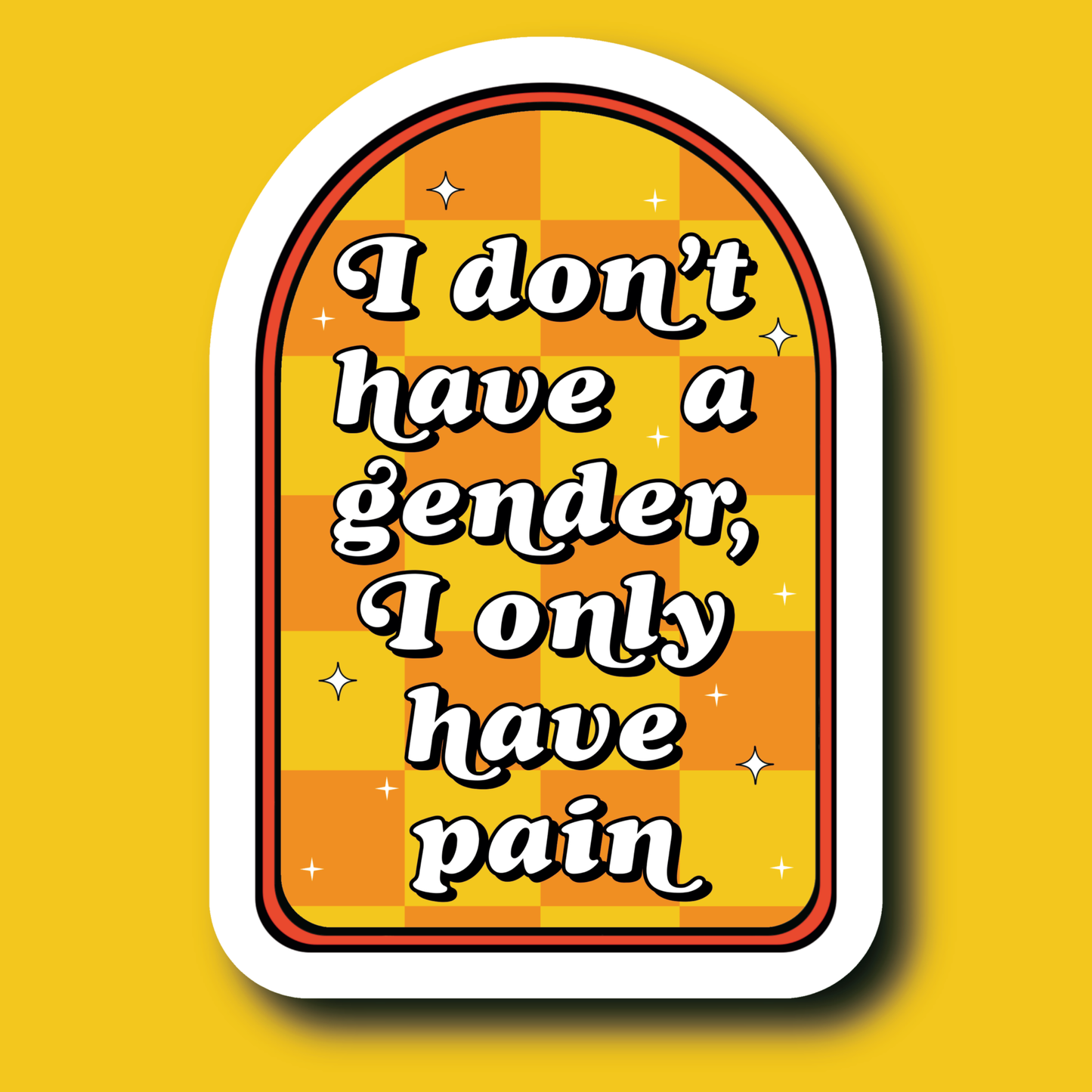 I don’t have a gender, I only have pain sticker