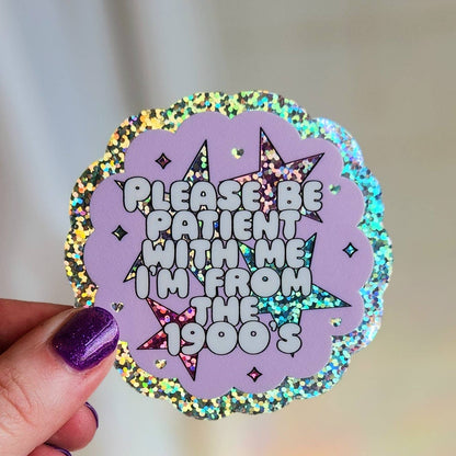 Please be patient I was born in the 1900's sticker