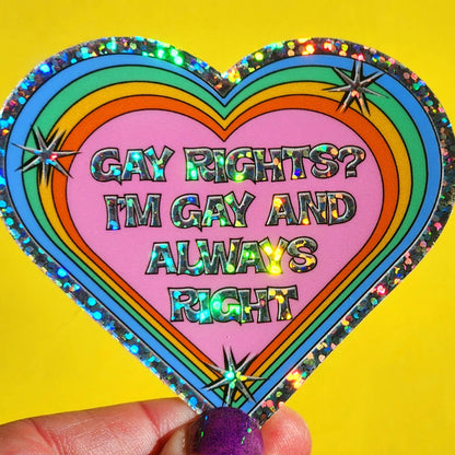 Gay Rights? I'm Gay and always right sticker
