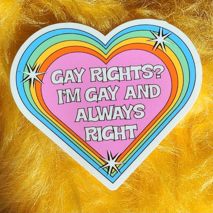 Gay Rights? I'm Gay and always right sticker
