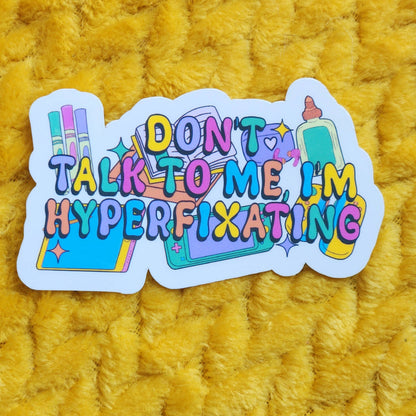 Don't Talk to me I'm Hyperfixating Sticker