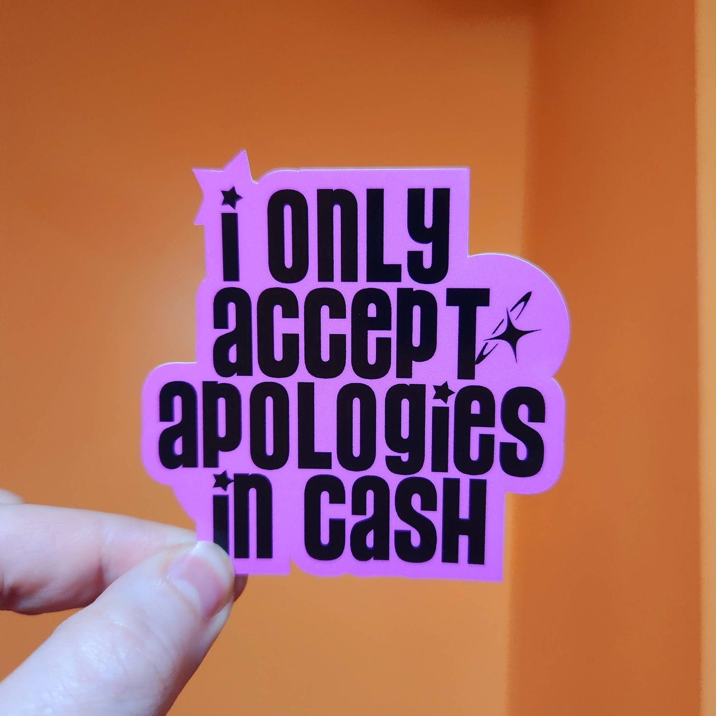 I only accept apologies in cash sticker