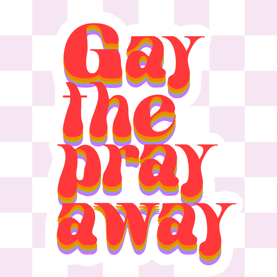 Gay the pray away sticker: White