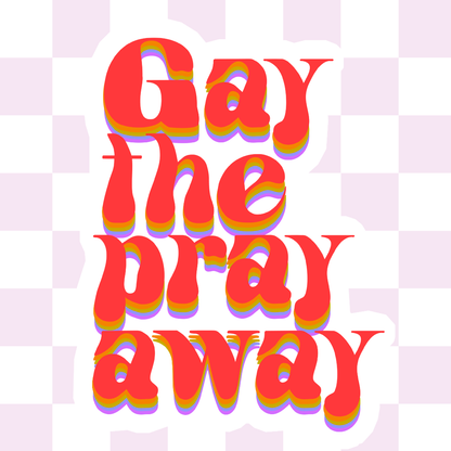Gay the pray away sticker: White