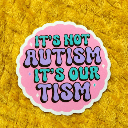 It's not autism it's our tism sticker
