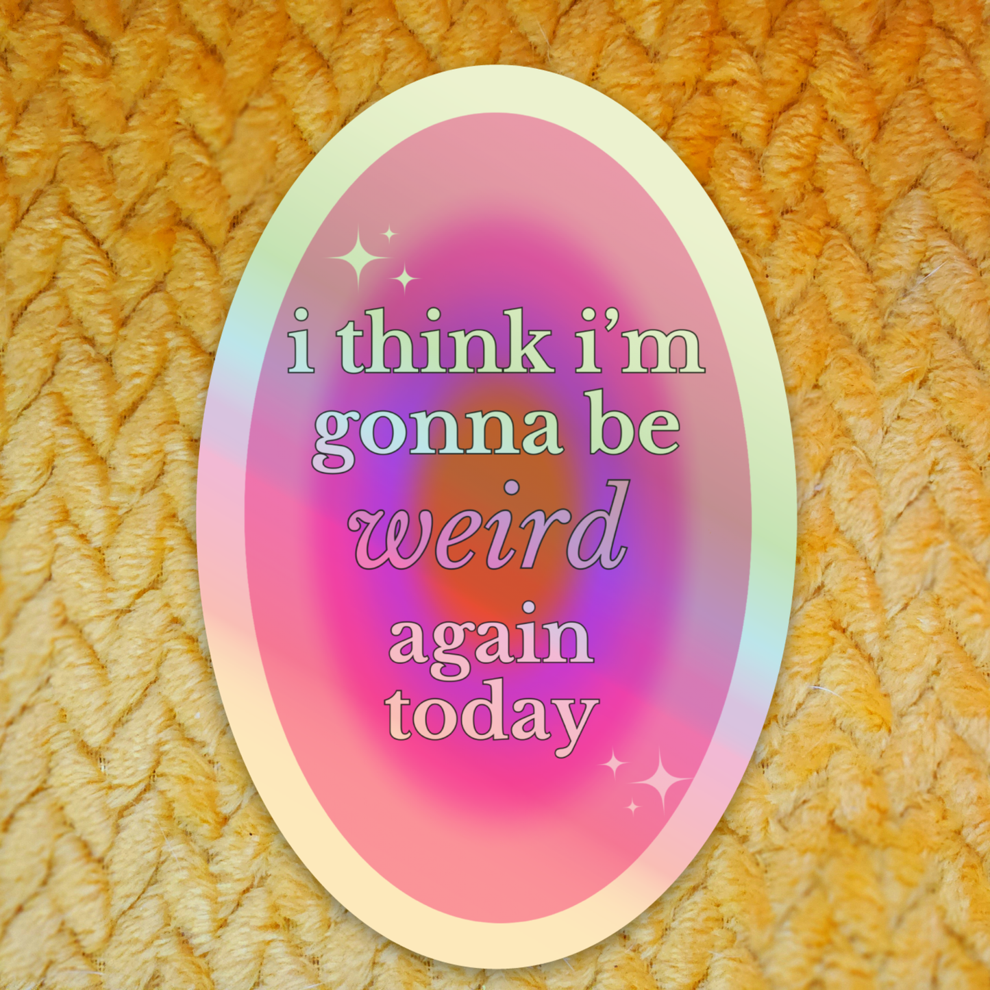 I think I'm gonna be weird again today sticker