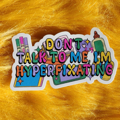 Don't Talk to me I'm Hyperfixating Sticker