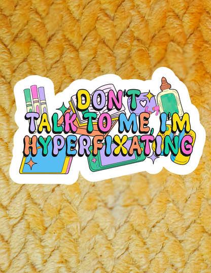 Don't Talk to me I'm Hyperfixating Sticker