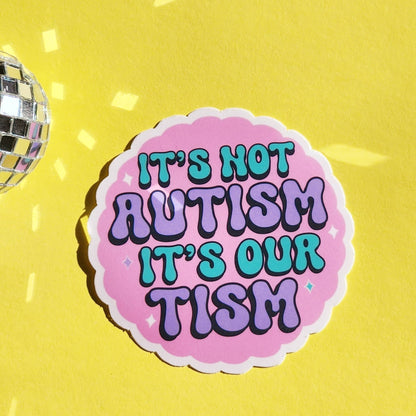 It's not autism it's our tism sticker