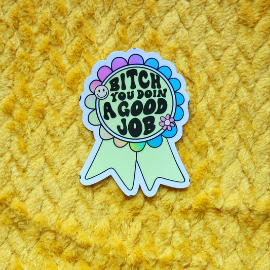 Bitch You doing a good job sticker: Holo