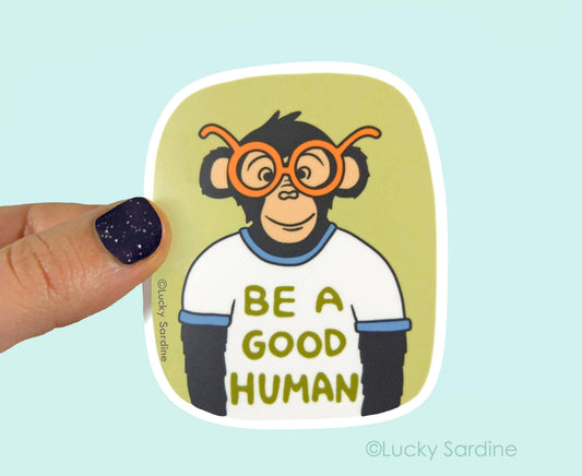 Ape, Chimpanzee Be A Good Human, Be Kind Vinyl Sticker