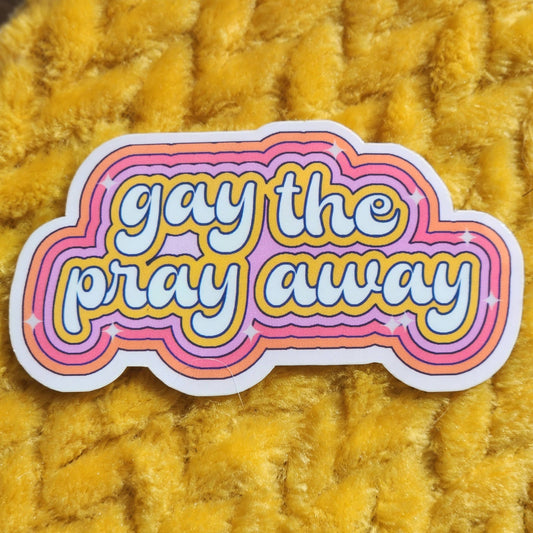 Gay the pray away sticker: White